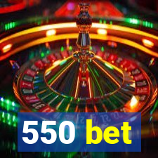 550 bet